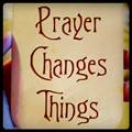 prayer changes things - 2