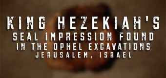 King Hezekiah’s Seal Impression Found in the Ophel Excavations, Jerusalem