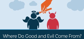 Where Do Good and Evil Come From?